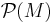 \mathcal{P}(M)