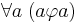 \forall a \; (a \varphi a)