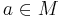 a \in M