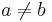 a \neq b